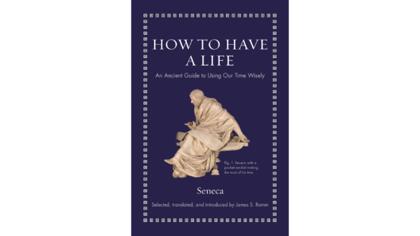 Trong cuốn “Cách Để Sống một Cuộc Đời,” triết gia Seneca đề nghị độc giả khám phá ra họ là ai, họ mong muốn làm gì, và hãy theo đuổi điều đó. (Ảnh: Nhà xuất bản Đại học Princeton)